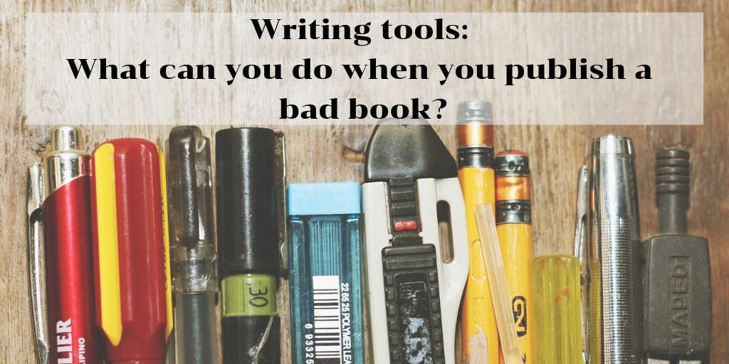 Writing tools_ What can you do when you publish a bad book_