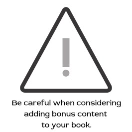 Be careful when considering adding bonus content to your book.