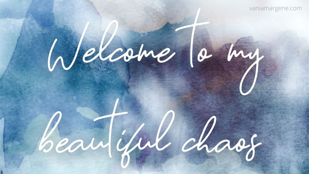 watercolors in blue and grey. Text: welcome to my beautiful chaos.