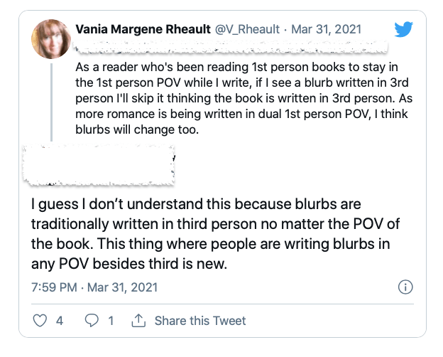 
As a reader who's been reading 1st person books to stay in the 1st person POV while I write, if I see a blurb written in 3rd person I'll skip it thinking the book is written in 3rd person. As more romance is being written in dual 1st person POV, I think blurbs will change too.


I guess I don’t understand this because blurbs are traditionally written in third person no matter the POV of the book. This thing where people are writing blurbs in any POV besides third is new.
