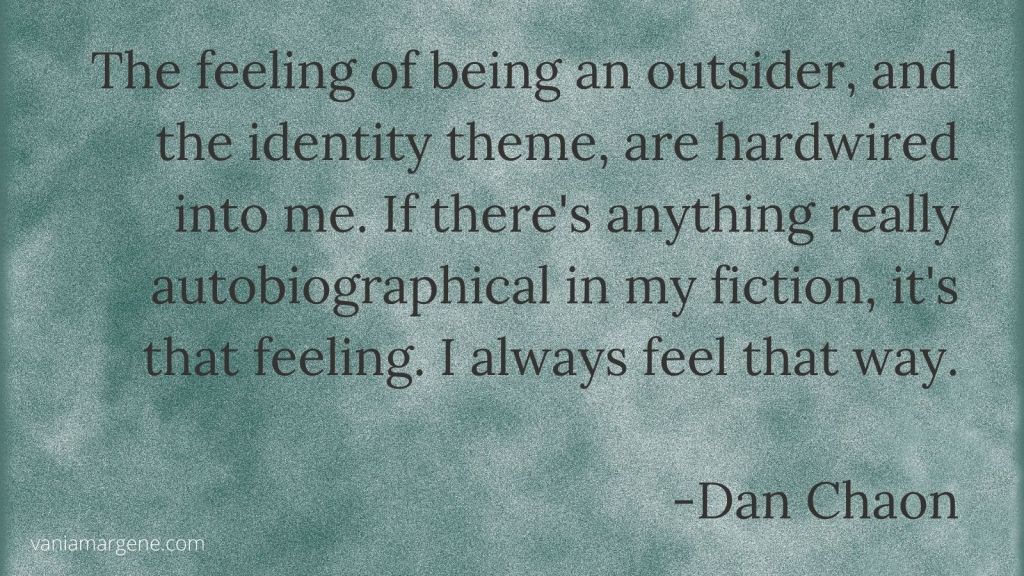teal background with quote: the feeling of being an outsider, an the identity theme, are hardwired into me. If there's anything really autobiographical in my fiction, it's that feeling. I always feel that way by dan chaon