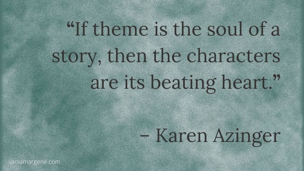 teal background with quote: if theme is the soul of a story, then characters are its beating heart by karen azinger