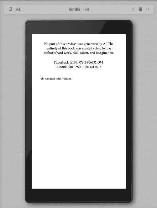 screenshot of kindle view on the formatting software Vellum
No part of this product was generated by AI. The entirety of this book was created solely by the author’s hard work, skill, talent, and imagination.
