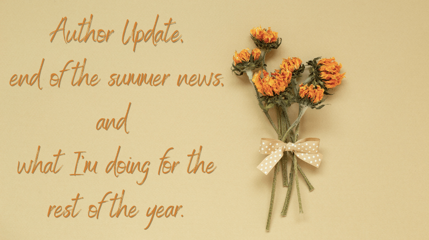orange flowers tied with brown and white polka dotted ribbon.  text says author update, end of the summer news, and what i'm doing for the rest of the year