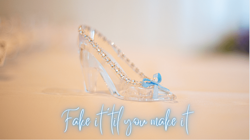 cinderella's glass slipper with text tha says fake it 'til you make it