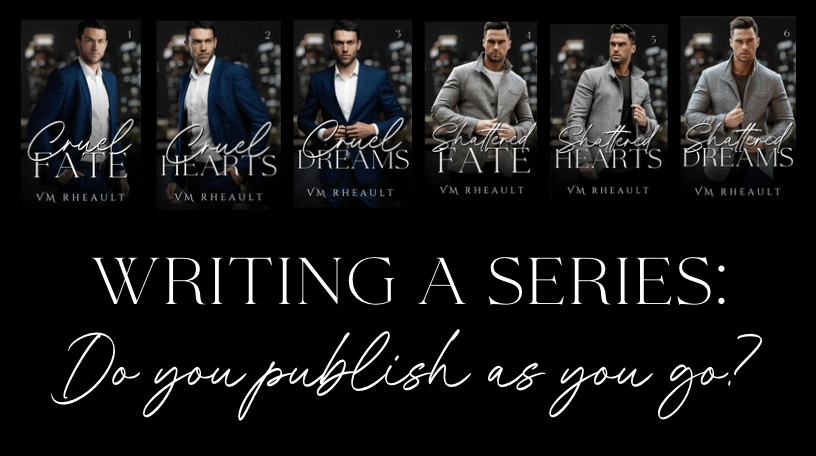 graphic of six book covers and the title of the blog: Writing a Series. Do you publish as you go?