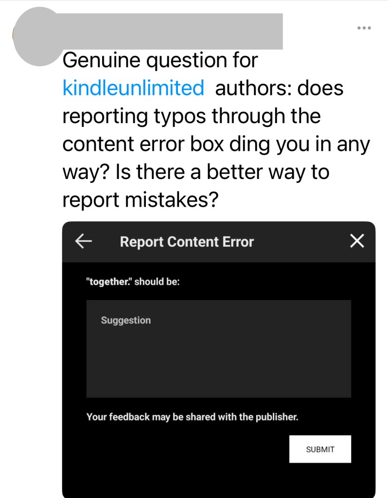 genuine question for kindle unlimited authors: does reporting typos through the content error box ding you in any way? Is there a better way to report mistakes?

Picture of reporting screen on a kindle