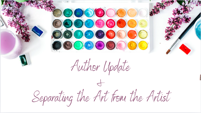 paint colors and paint brushes lying flat on desk with purple flowers

text says author udpate and separating the art from the artist