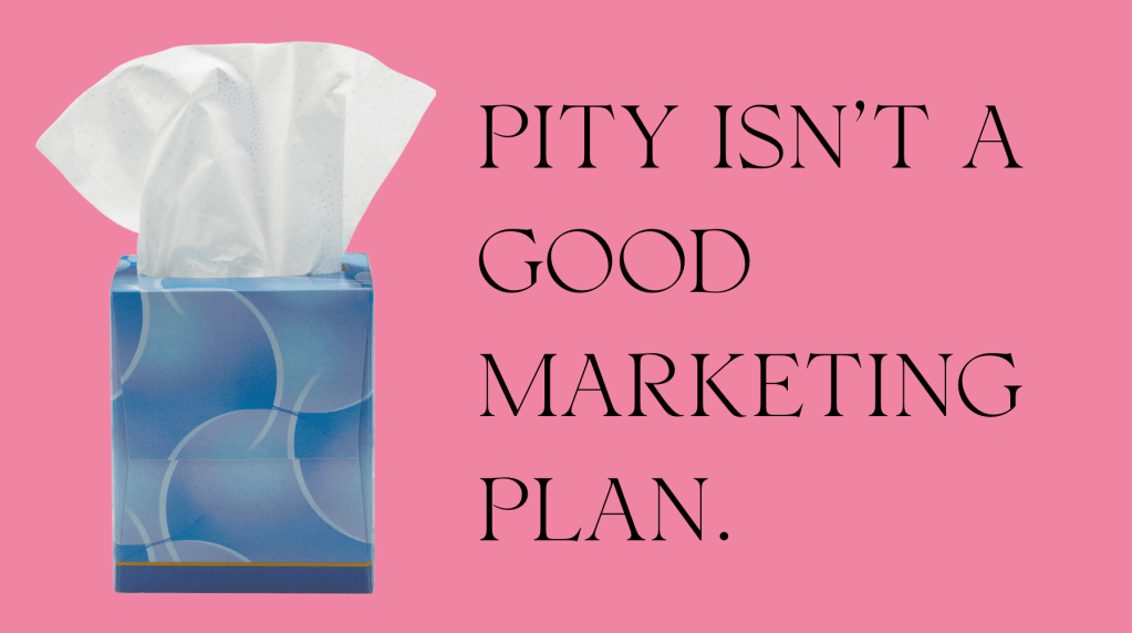 box of tissues, with one coming out of the top. pink background. text says pity isn't a good marketing plan
