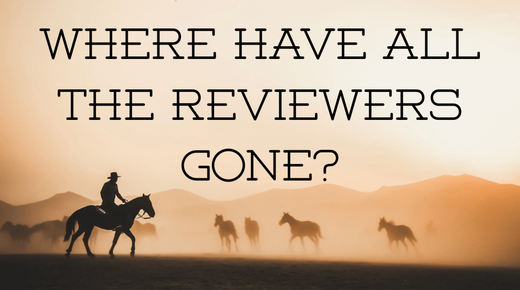 silhouette of a cowboy on horseback among wild horses.  sepia tones

text says: where have all the reviewers gone