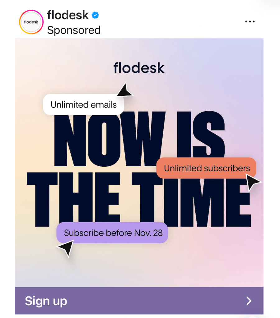 screeshot of a flodesk ad. the text is black and says flodesk...now is the itme unlimited emails, unlimited subscribers, subscribe before november 28th

sign up bar in purple