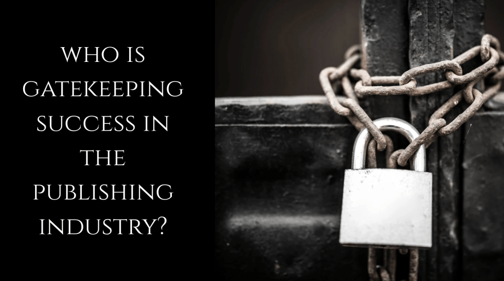 picture of a lock holding a chain together. the text says, who is gatekeeping success in the publishing industry?