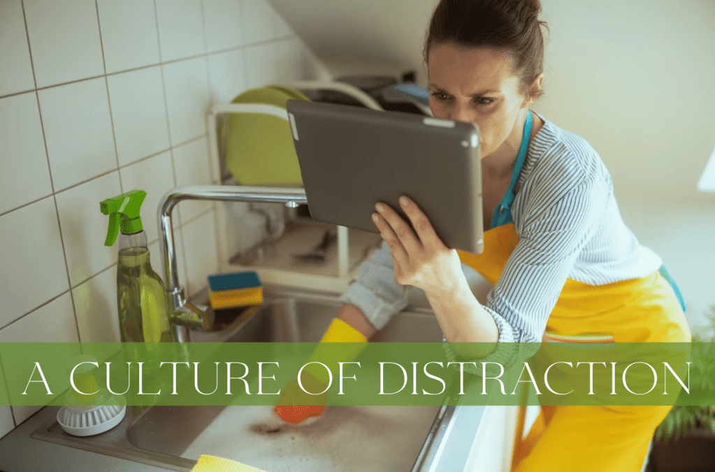 a woman washing dishes while watching something on a tablet

text says a culture of distraction on green box