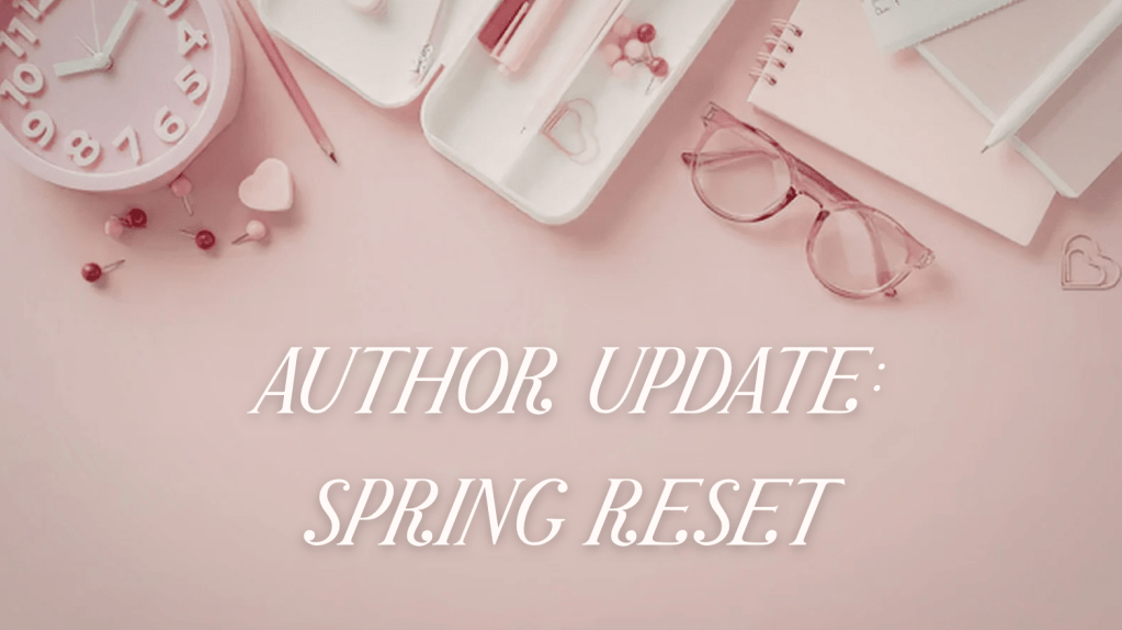 Pink flat-lay graphic with a clock, notebook, glasses, pens, and desk accessories surrounding white text that reads: “Author Update: Spring Reset.”