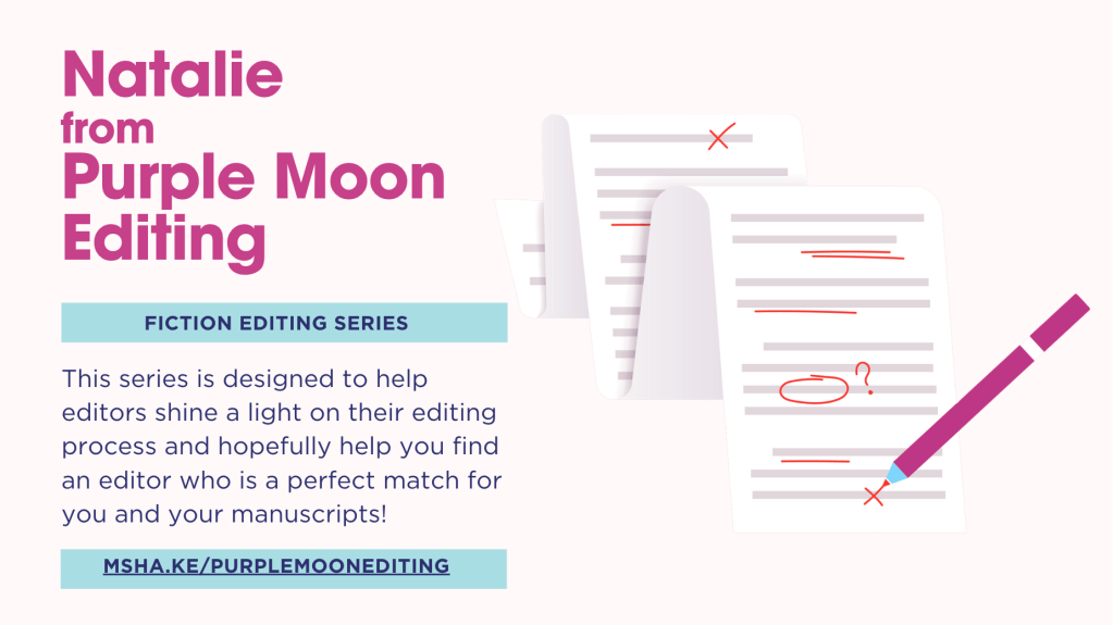 Promotional graphic for the Fiction Editing Series featuring Natalie from Purple Moon Editing. Pink headline text reads “Natalie from Purple Moon Editing,” with illustrated marked-up manuscript pages and a pencil. Additional text says the series helps editors share their process and helps writers find a good editor match. Website listed: msha.ke/purplemoonediting.