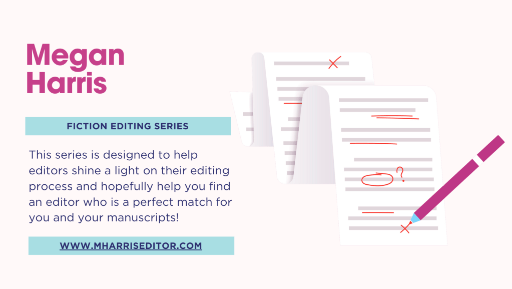 Promotional graphic for Megan Harris Fiction Editing Series. Pink text reads “Megan Harris” on the left. A teal banner says “Fiction Editing Series.” Below, text explains the series helps editors share their editing process and helps authors find an editor who is a perfect match for their manuscripts. Website listed as www.mharriseditor.com.
On the right are illustrated manuscript pages with red editing marks and a pink pencil.