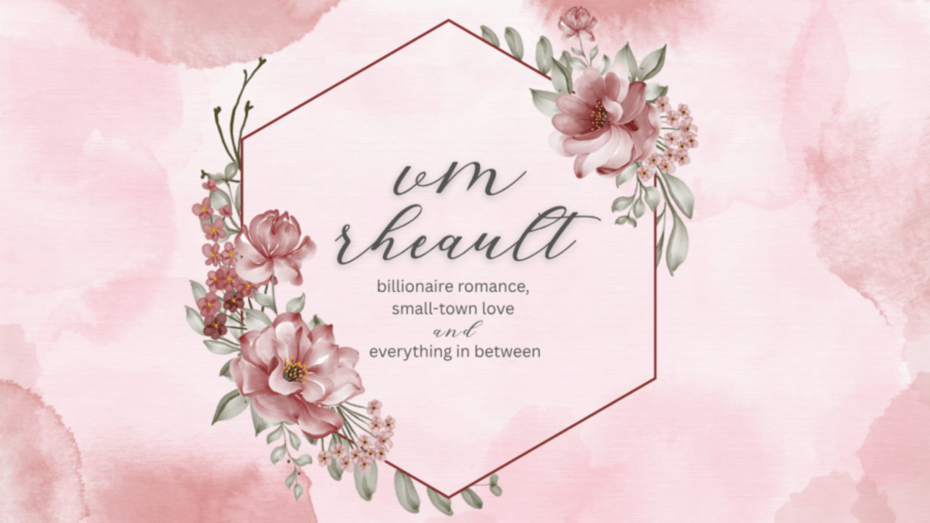Soft pink watercolor background with blush flowers framing the author name "VM Rheault" inside a geometric outline. The graphic includes the tagline: "Billionaire romance, small-town love, and everything in between."