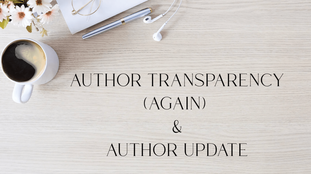 Blog header graphic featuring a light wood desktop with coffee, flowers, a pen, glasses, and earbuds. Text reads, “Author Transparency (Again) & Author Update.”
