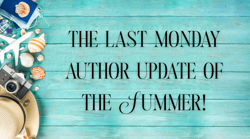 Summer-themed blog graphic with a turquoise wooden background and vacation items along the left side, including seashells, a sun hat, camera, airplane, football, and travel accessories. Large black text reads, “The Last Monday Author Update of the Summer!”